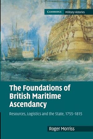 Bild des Verkufers fr The Foundations of British Maritime Ascendancy : Resources, Logistics and the State, 1755 1815 zum Verkauf von AHA-BUCH GmbH