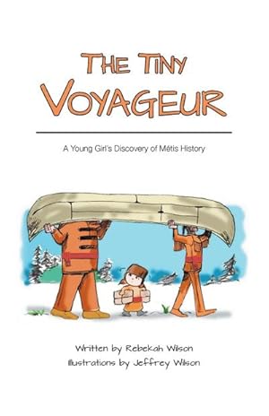 Seller image for The Tiny Voyageur : A Young Girl's Discovery of Mtis History for sale by AHA-BUCH GmbH