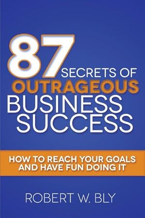 Bild des Verkufers fr 87 Secrets of Outrageous Business Success : How to Reach Your Goals and Have Fun Doing It zum Verkauf von AHA-BUCH GmbH