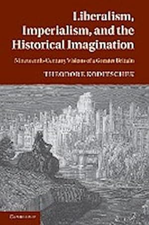 Bild des Verkufers fr Liberalism, Imperialism, and the Historical Imagination : Nineteenth-Century Visions of a Greater Britain zum Verkauf von AHA-BUCH GmbH