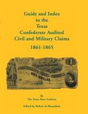 Immagine del venditore per Guide and Index to the Texas Confederate Audited Civil and Military Claims, 1861-1865 venduto da AHA-BUCH GmbH