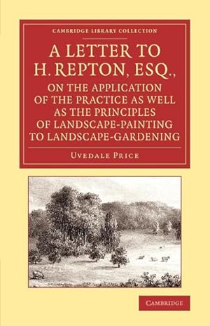 Bild des Verkufers fr A Letter to H. Repton, Esq., on the Application of the Practice as Well as the Principles of Landscape-Painting to Landscape-Gardening : Intended as zum Verkauf von AHA-BUCH GmbH