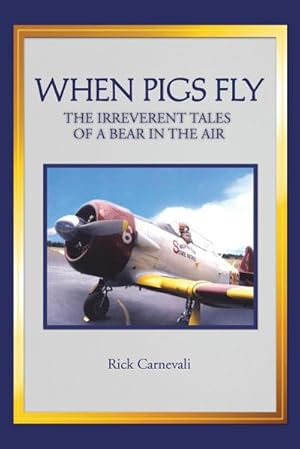 Bild des Verkufers fr When Pigs Fly : The Irreverent Tales of a Bear in the Air zum Verkauf von AHA-BUCH GmbH