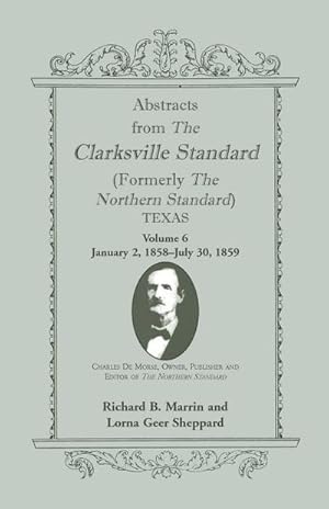 Seller image for Abstracts from the Clarksville Standard (Formerly the Northern Standard) Texas : Volume 6: Jan. 2, 1858 - July 30, 1859 for sale by AHA-BUCH GmbH