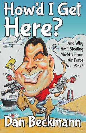 Bild des Verkufers fr How'd I Get Here? And Why Am I Stealing M&M's From Air Force One? zum Verkauf von AHA-BUCH GmbH