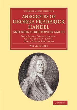 Bild des Verkufers fr Anecdotes of George Frederick Handel, and John Christopher Smith : With Select Pieces of Music, Composed by J. C. Smith, Never Before Published zum Verkauf von AHA-BUCH GmbH
