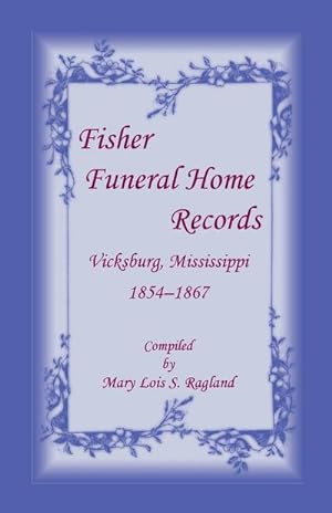 Seller image for Fisher Funeral Home Records Vicksburg, Mississippi 1854-1867 for sale by AHA-BUCH GmbH