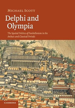 Bild des Verkufers fr Delphi and Olympia : The Spatial Politics of Panhellenism in the Archaic and Classical Periods zum Verkauf von AHA-BUCH GmbH