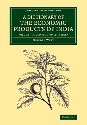 Bild des Verkufers fr A Dictionary of the Economic Products of India : Volume 4, Gossypium to Linociera zum Verkauf von AHA-BUCH GmbH