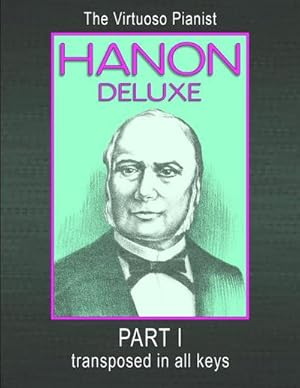 Seller image for HANON DELUXE The Virtuoso Pianist Transposed In All Keys - Part I for sale by AHA-BUCH GmbH