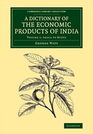Bild des Verkufers fr A Dictionary of the Economic Products of India : Volume 1, Abaca to Buxus zum Verkauf von AHA-BUCH GmbH