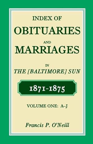 Bild des Verkufers fr Index of Obituaries and Marriages of the (Baltimore) Sun, 1871-1875, A-J zum Verkauf von AHA-BUCH GmbH