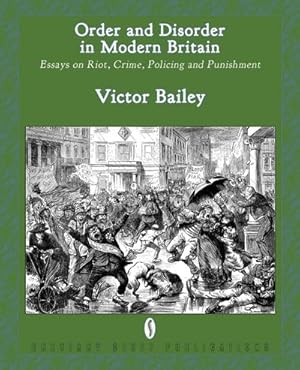 Seller image for Order and Disorder in Modern Britain : Essays on Riot, Crime, Policing and Punishment for sale by AHA-BUCH GmbH