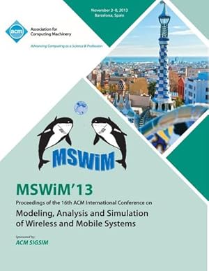 Immagine del venditore per Mswim 13 Proceedings of the 16th ACM International Conference on Modeling, Analysis and Simulation of Wireless and Mobile Systems venduto da AHA-BUCH GmbH