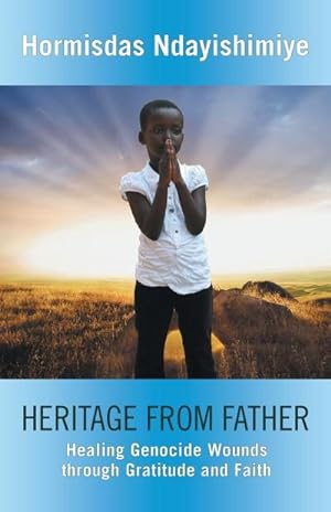 Imagen del vendedor de Heritage from Father : Healing Genocide Wounds Through Gratitude and Faith a la venta por AHA-BUCH GmbH