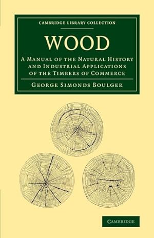 Bild des Verkufers fr Wood : A Manual of the Natural History and Industrial Applications of the Timbers of Commerce zum Verkauf von AHA-BUCH GmbH