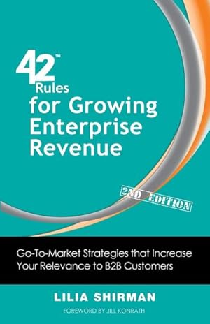 Bild des Verkufers fr 42 Rules for Growing Enterprise Revenue (2nd Edition) : Go-To-Market Strategies That Increase Your Relevance to B2B Customers zum Verkauf von AHA-BUCH GmbH