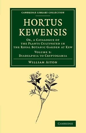 Bild des Verkufers fr Hortus Kewensis : Or, a Catalogue of the Plants Cultivated in the Royal Botanic Garden at Kew zum Verkauf von AHA-BUCH GmbH