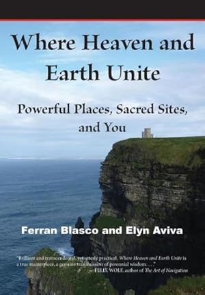 Seller image for Where Heaven and Earth Unite : Powerful Places, Sacred Sites, and You for sale by AHA-BUCH GmbH
