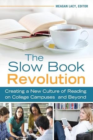 Imagen del vendedor de The Slow Book Revolution : Creating a New Culture of Reading on College Campuses and Beyond a la venta por AHA-BUCH GmbH