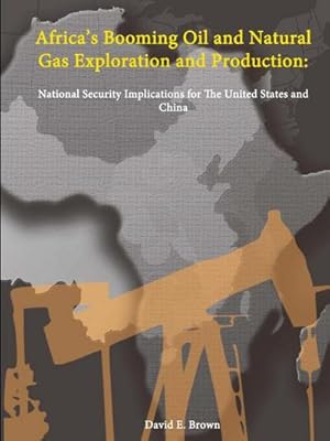 Seller image for Africa's Booming Oil and Natural Gas Exploration and Production : National Security Implications for The United States and China for sale by AHA-BUCH GmbH