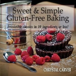 Bild des Verkufers fr Sweet & Simple Gluten-Free Baking : Irresistible classics in 10 ingredients or less! zum Verkauf von AHA-BUCH GmbH