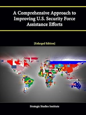 Imagen del vendedor de A Comprehensive Approach to Improving U.S. Security Force Assistance Efforts [Enlarged Edition] a la venta por AHA-BUCH GmbH