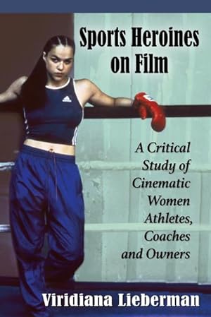 Seller image for Sports Heroines on Film : A Critical Study of Cinematic Women Athletes, Coaches and Owners for sale by AHA-BUCH GmbH