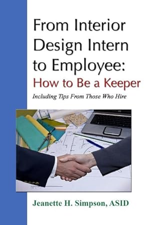 Bild des Verkufers fr From Interior Design Intern to Employee : How to Be a Keeper (Including Tips From Those Who Hire) zum Verkauf von AHA-BUCH GmbH