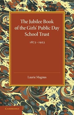 Bild des Verkufers fr The Jubilee Book of the Girls' Public Day School Trust 1873 1923 zum Verkauf von AHA-BUCH GmbH