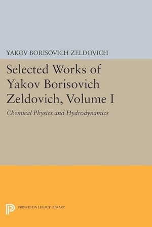 Immagine del venditore per Selected Works of Yakov Borisovich Zeldovich, Volume I : Chemical Physics and Hydrodynamics venduto da AHA-BUCH GmbH