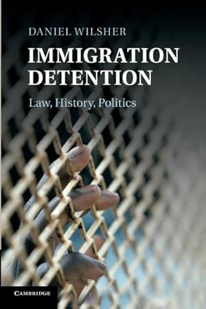 Seller image for Immigration Detention : Law, History, Politics for sale by AHA-BUCH GmbH