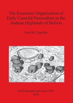 Bild des Verkufers fr The Economic Organization of Early Camelid Pastoralism in the Andean Highlands of Bolivia zum Verkauf von AHA-BUCH GmbH