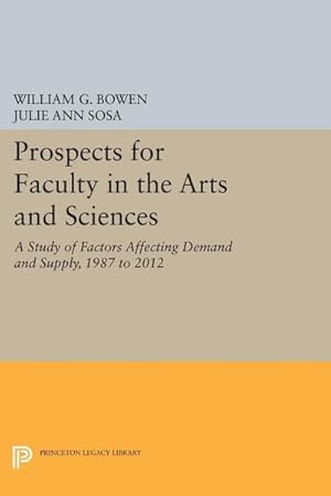 Seller image for Prospects for Faculty in the Arts and Sciences : A Study of Factors Affecting Demand and Supply, 1987 to 2012 for sale by AHA-BUCH GmbH