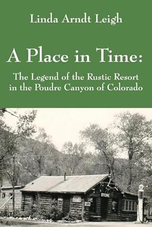 Seller image for A Place in Time : The Legend of the Rustic Resort in the Poudre Canyon of Colorado for sale by AHA-BUCH GmbH