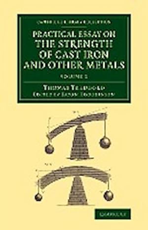 Bild des Verkufers fr Practical Essay on the Strength of Cast Iron and Other Metals : Containing Practical Rules, Tables, and Examples, Founded on a Series of Experiments, W zum Verkauf von AHA-BUCH GmbH