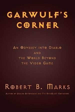 Bild des Verkufers fr Garwulf's Corner : An Odyssey Into Diablo and the World Beyond the Video Game zum Verkauf von AHA-BUCH GmbH