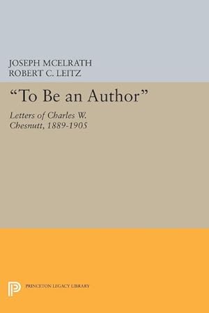 Immagine del venditore per To Be an Author" : Letters of Charles W. Chesnutt, 1889-1905 venduto da AHA-BUCH GmbH