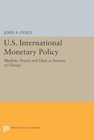 Seller image for U.S. International Monetary Policy : Markets, Power, and Ideas as Sources of Change for sale by AHA-BUCH GmbH