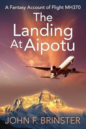 Seller image for The Landing at Aipotu : A Fantasy Account of Flight Mh370 for sale by AHA-BUCH GmbH