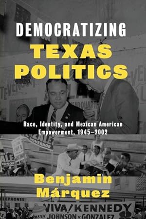 Bild des Verkufers fr Democratizing Texas Politics : Race, Identity, and Mexican American Empowerment, 1945-2002 zum Verkauf von AHA-BUCH GmbH