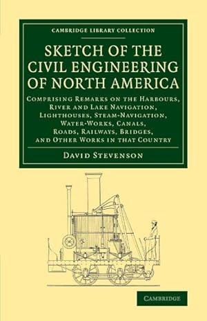 Bild des Verkufers fr Sketch of the Civil Engineering of North America : Comprising Remarks on the Harbours, River and Lake Navigation, Lighthouses, Steam-Navigation, Water zum Verkauf von AHA-BUCH GmbH