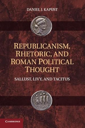 Immagine del venditore per Republicanism, Rhetoric, and Roman Political Thought : Sallust, Livy, and Tacitus venduto da AHA-BUCH GmbH