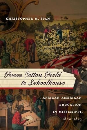 Bild des Verkufers fr From Cotton Field to Schoolhouse : African American Education in Mississippi, 1862-1875 zum Verkauf von AHA-BUCH GmbH