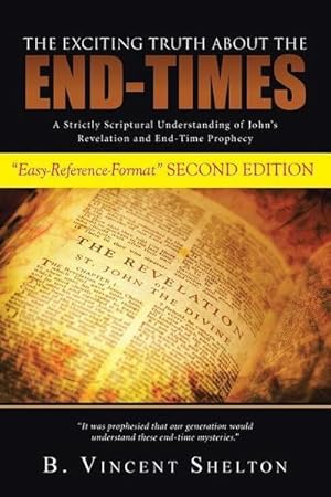 Immagine del venditore per THE EXCITING TRUTH ABOUT THE END-TIMES : A Strictly Scriptural Understanding of John's Revelation and End-Time Prophecy venduto da AHA-BUCH GmbH