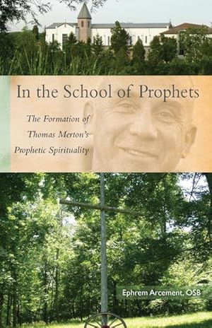 Seller image for In the School of Prophets : The Formation of Thomas Merton's Prophetic Spirituality for sale by AHA-BUCH GmbH