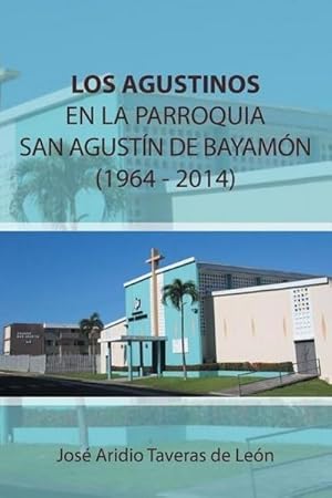 Immagine del venditore per Los Agustinos En La Parroquia San Agustin de Bayamon 1964 - 2014 : (1919 - 1969) venduto da AHA-BUCH GmbH