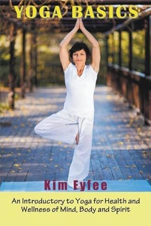 Seller image for Yoga Basics : An Introductory to Yoga for Health and Wellness of Mind, Body and Spirit for sale by AHA-BUCH GmbH
