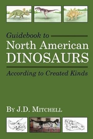 Seller image for Guidebook to North American Dinosaurs According to Created Kinds for sale by AHA-BUCH GmbH