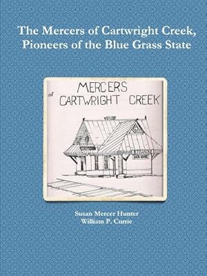 Imagen del vendedor de The Mercers of Cartwright Creek, Pioneers of the Blue Grass State a la venta por AHA-BUCH GmbH